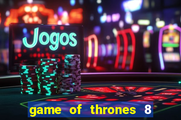 game of thrones 8 temporada torrent