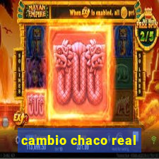 cambio chaco real