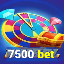 7500 bet