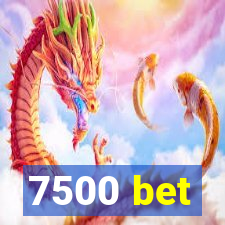 7500 bet