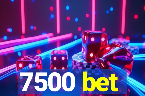 7500 bet