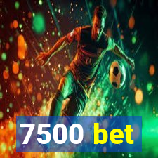 7500 bet