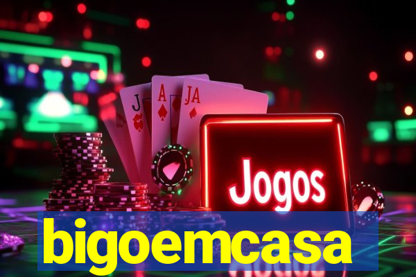 bigoemcasa