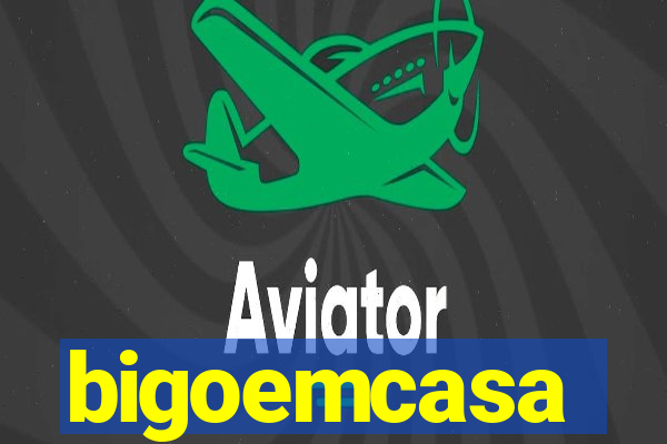 bigoemcasa