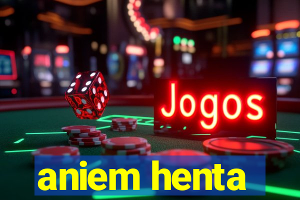 aniem henta