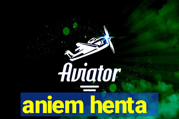 aniem henta