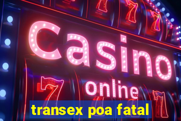 transex poa fatal