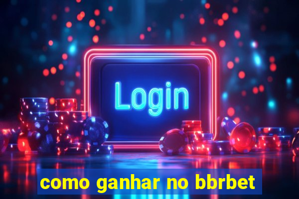 como ganhar no bbrbet