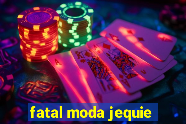 fatal moda jequie