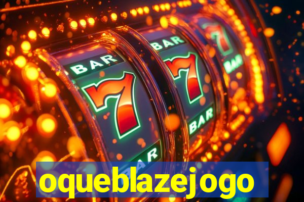 oqueblazejogo