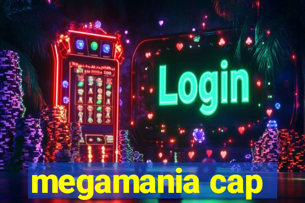 megamania cap