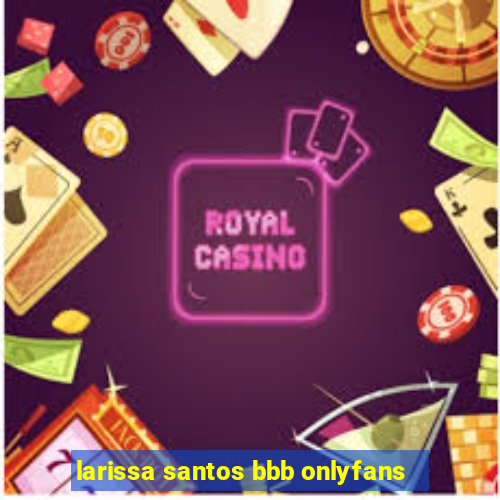larissa santos bbb onlyfans