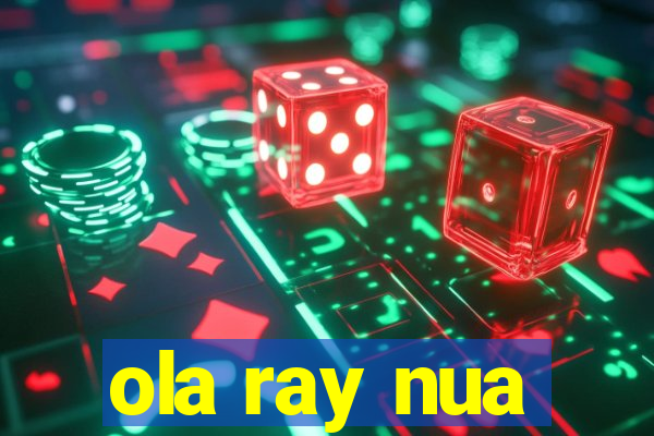 ola ray nua