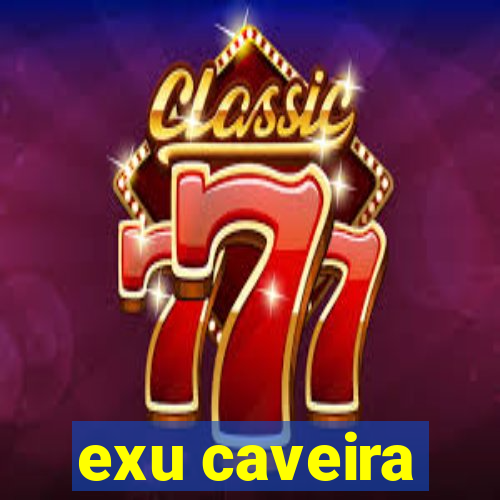 exu caveira