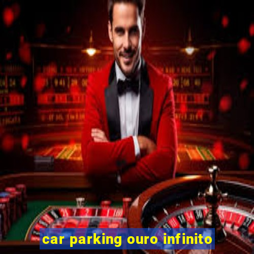 car parking ouro infinito