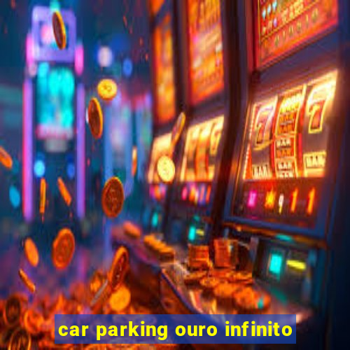 car parking ouro infinito