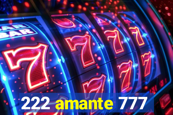 222 amante 777