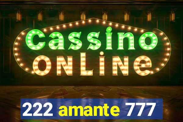 222 amante 777