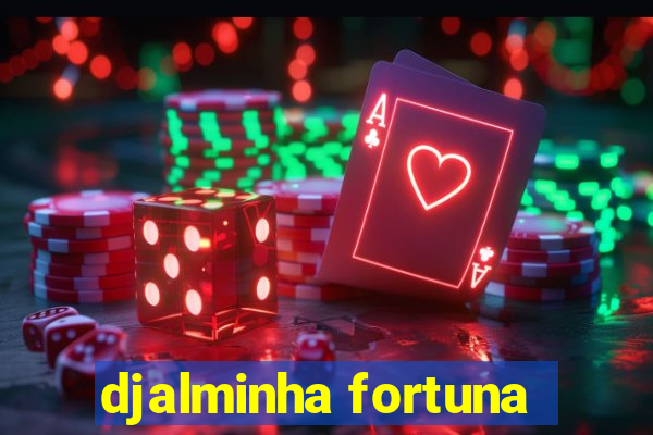 djalminha fortuna