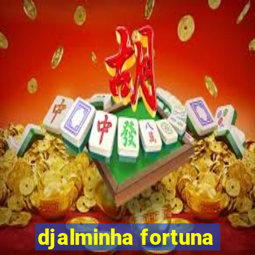 djalminha fortuna