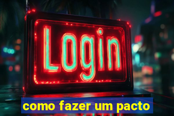 como fazer um pacto