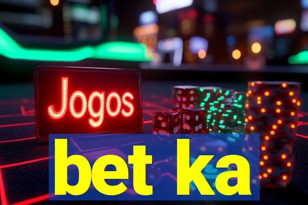 bet ka