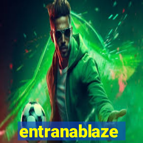 entranablaze