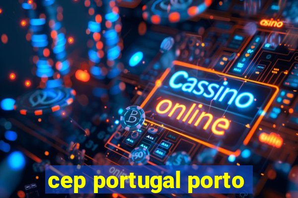 cep portugal porto
