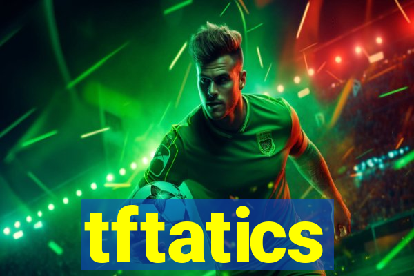 tftatics