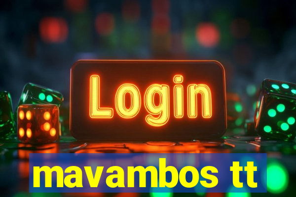 mavambos tt