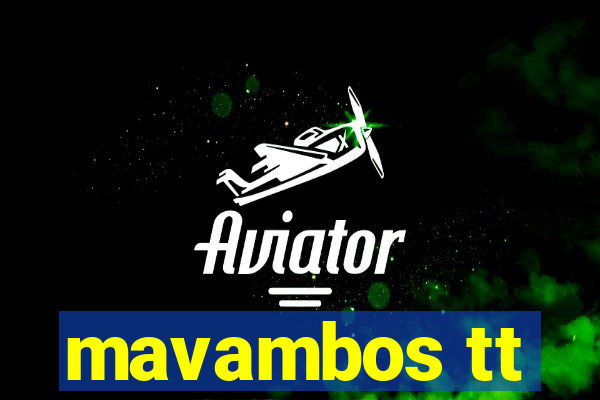 mavambos tt