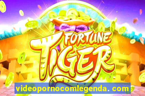 videopornocomlegenda. com