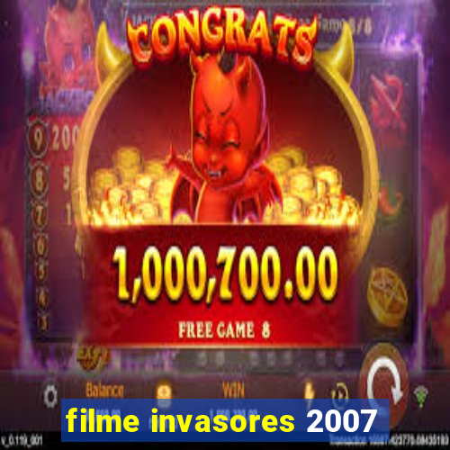 filme invasores 2007