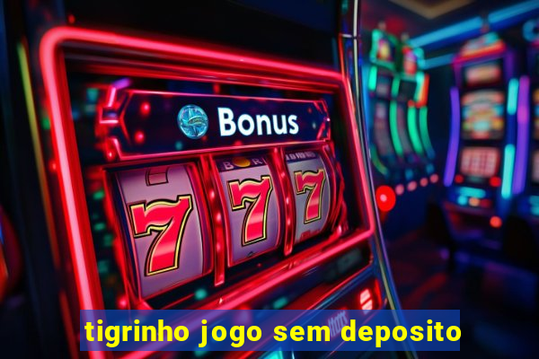 tigrinho jogo sem deposito