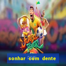sonhar com dente caindo no jogo do bicho