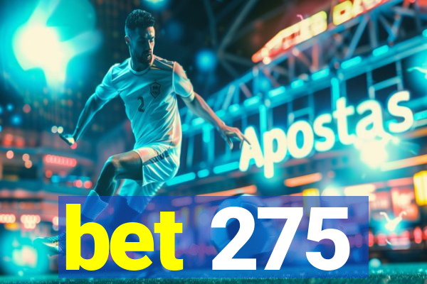 bet 275