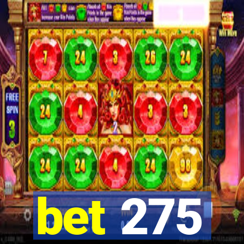 bet 275
