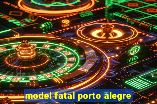 model fatal porto alegre