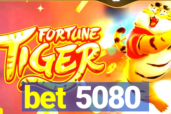 bet 5080