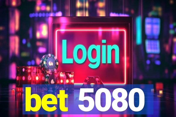 bet 5080