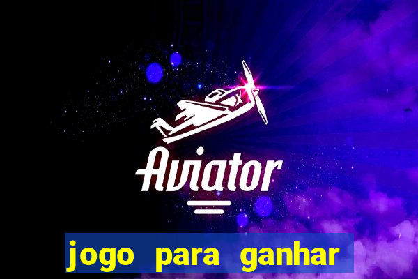jogo para ganhar dinheiro gratis