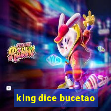 king dice bucetao
