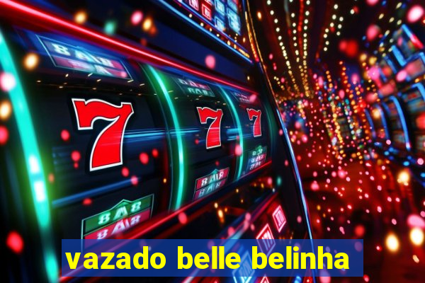 vazado belle belinha
