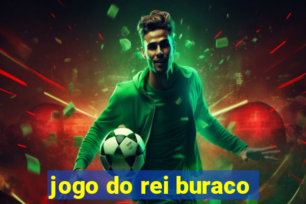 jogo do rei buraco