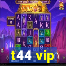 t44 vip