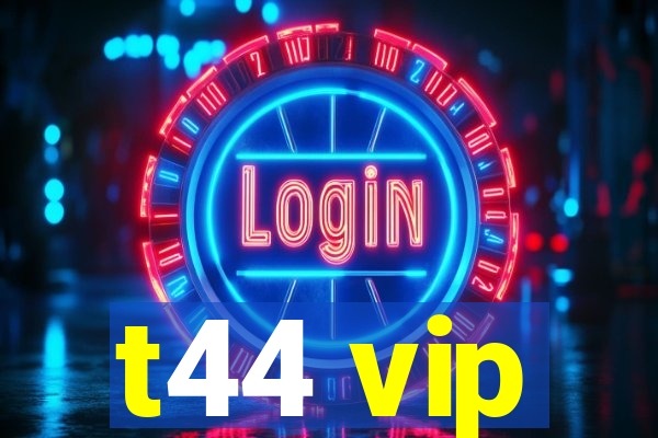 t44 vip