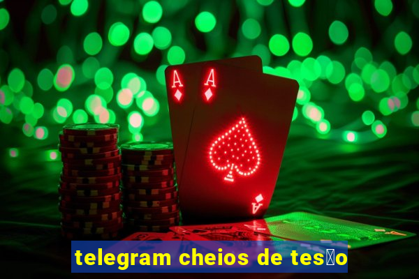 telegram cheios de tes茫o
