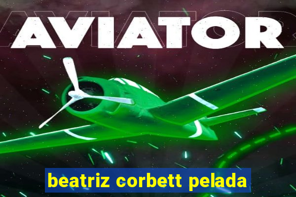 beatriz corbett pelada