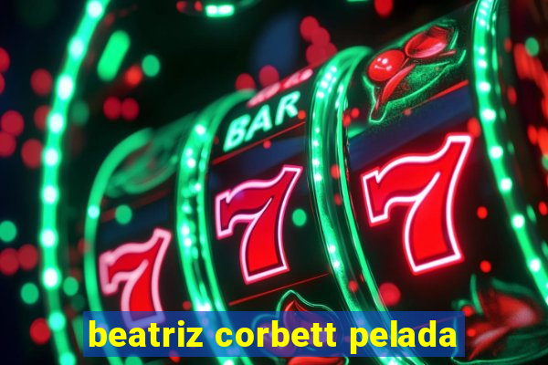 beatriz corbett pelada