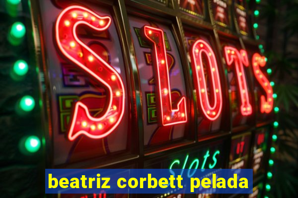 beatriz corbett pelada